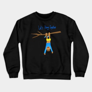 Let's hang together Crewneck Sweatshirt